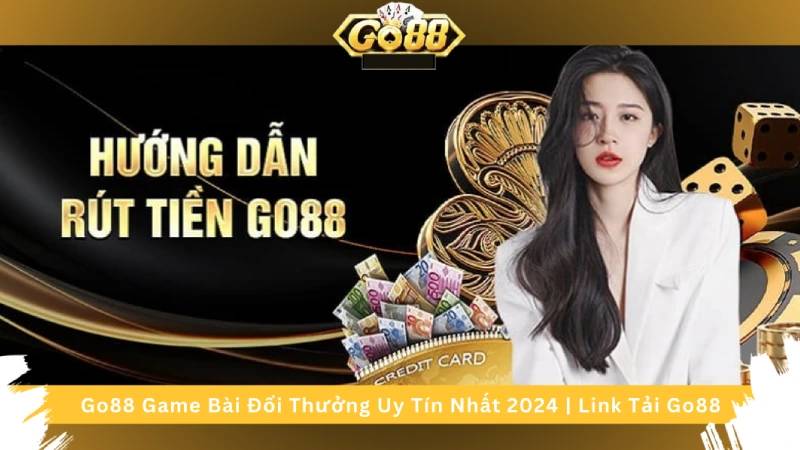 Hướng Dẫn Rút Tiền Tại Go88 Về Ngay Chỉ 1 Phút 1 Hướng Dẫn Rút Tiền Tại Go88 Về Ngay Chỉ 1 Phút